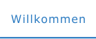 Willkommen